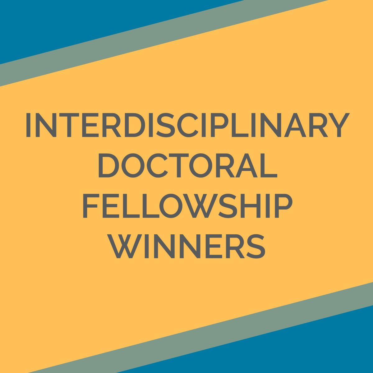 yellow graphic with blue corners and text saying interdisciplinary doctoral fellowship winners